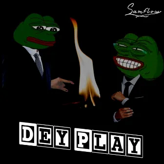 Dey Play by Samflow