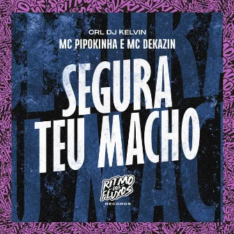 Segura Teu Macho by Mc Dekazin