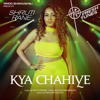 Kya Chahiye by Shruti Rane