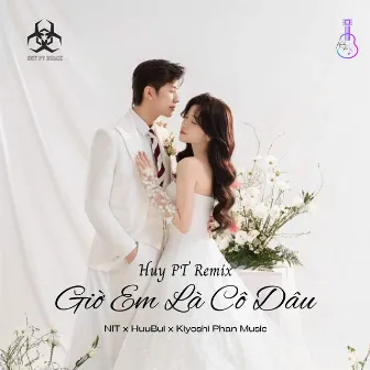 Giờ Em Là Cô Dâu (Huy PT Remix) by HUUBUI