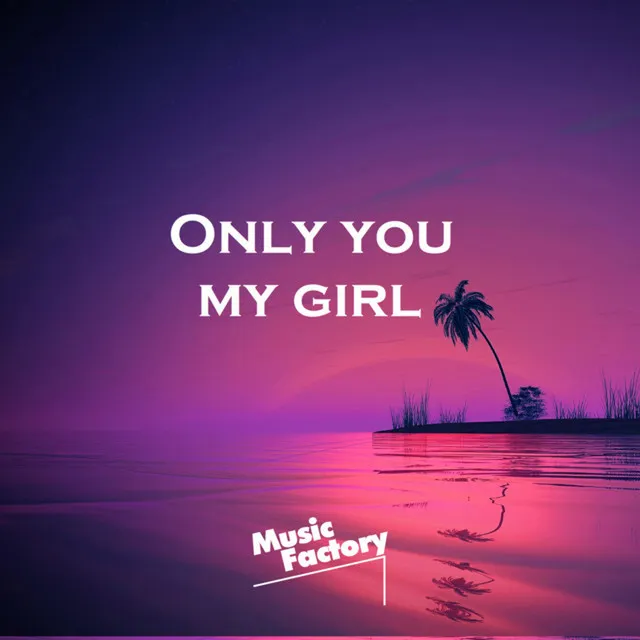 Only you, my girl (TikTok) - Remix