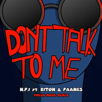 Don't Talk To Me (feat. Riton) [Fresh Mode Remix] by N.F.I