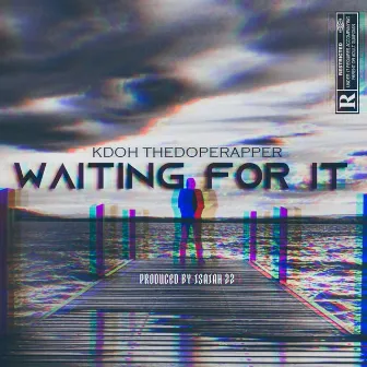 Waiting For It by KDOH The Dope Rapper