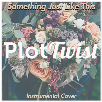 Something Just Like This (Instrumental) by Plot Twist