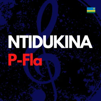 Ntidukina by P-Fla