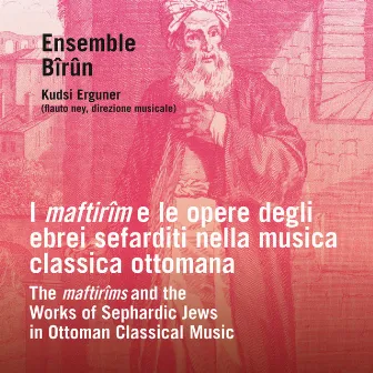 I Maftirîm e le opere degli ebrei sefarditi nella musica classica ottomana (The Maftirîm and the Works of Sephardic Jews in Ottoman Classical Music) by Ensemble Bîrûn