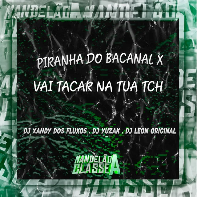 Piranha do Bacanal X Vai Tacar na Tua Tch