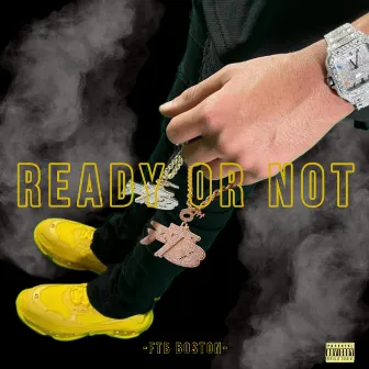 Ready Or Not by FTB BØSTØN