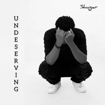 Undeserving by Shugar