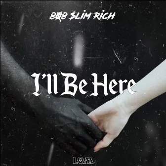 I’ll Be Here by 808 $lim Rich