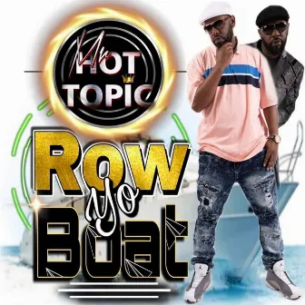 Row Yo Boat by Mr. Hot Topic