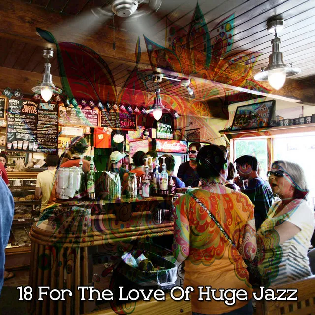 18 For The Love Of Huge Jazz