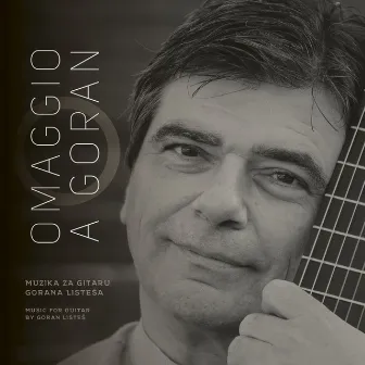 Omaggio A Goran (Skladbe Za Gitaru Gorana Listeša / Music For Guitar By Goran Listeš by Goran Listeš