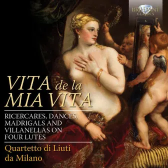 Vita de la mia vita: Ricercares, Dances, Madrigals and Villanellas on Four Lutes by Quartetto di Liuti da Milano