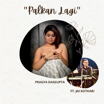 Palkan Lagi by Pragya Dasgupta