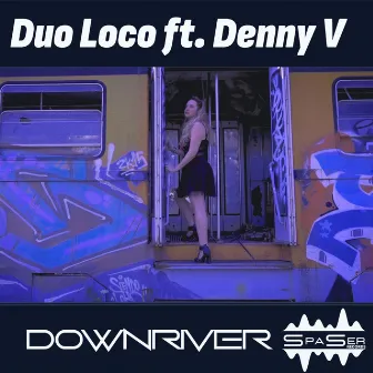 Downriver (Radio Edit) by Duo Loco