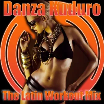 Danza Kuduro - The Latin Workout Mix by The Latin Chartbreakers