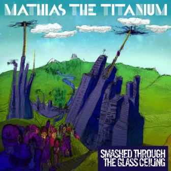 SMASHED THROUGH THE GLASS CEILING by Mathias The Titanium