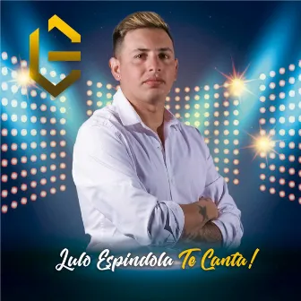 Lulo Espindola Te Canta! by Lulo Espindola