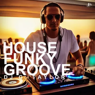 House Funky Groove by DJ G. Taylor