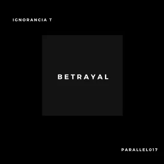 Betrayal by Ignorancia T