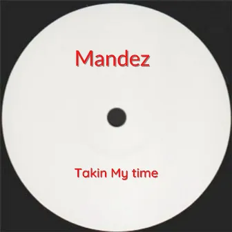 Takin My Time by Mandez