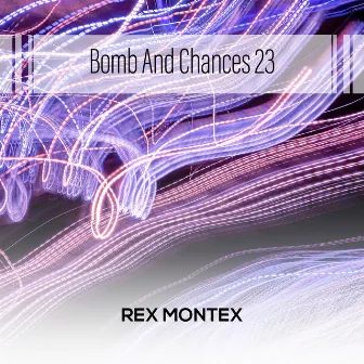 Bomb And Chances 23 by Rex Montex