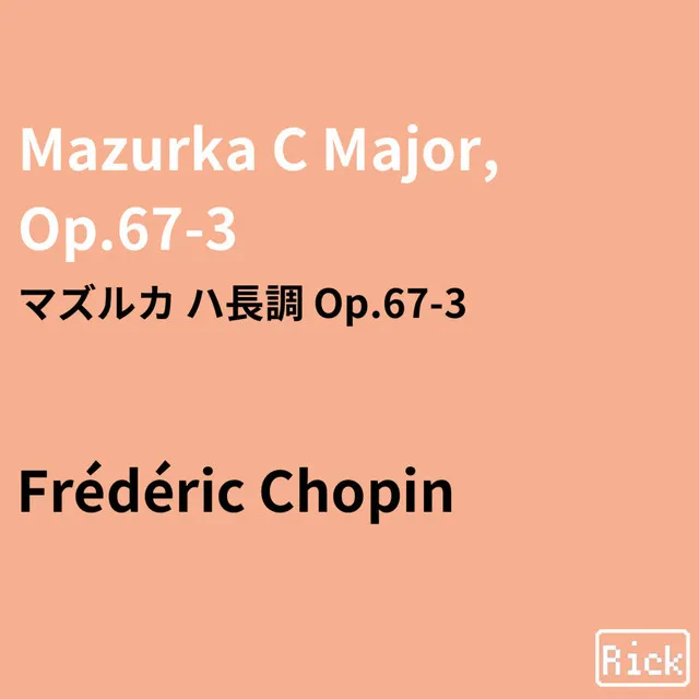 Mazurka C Major, Op.67-3 マズルカハ長調 Op.67-3