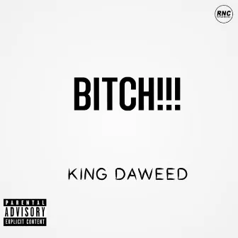 Bitch!!! by King Daweed