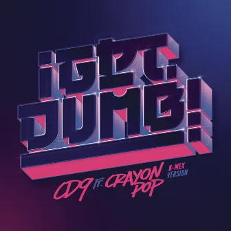 Get Dumb (feat. Crayon Pop) [K - Mex Version] by CD9