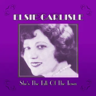 She's The Talk Of The Town by Elsie Carlisle