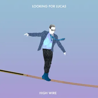 High Wire by Looking for Lucas