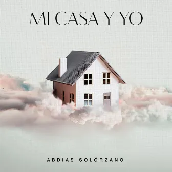 Mi Casa Y Yo by Abdías Solórzano