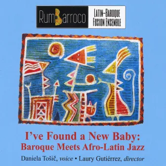 I've Found a New Baby: Baroque Meets Afro-Latin Jazz by Daniela Tosic