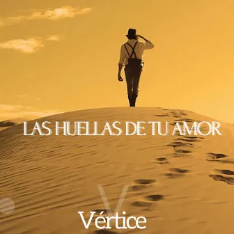 Las Huellas de Tu Amor by Vértice