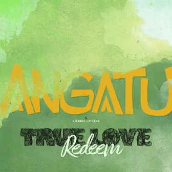 True Love Redeem by Angatu