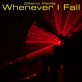 Whenever I Fall by Gilberto Medda