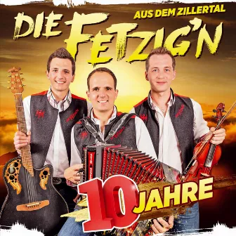 10 Jahre by Die Fetzig'n aus dem Zillertal