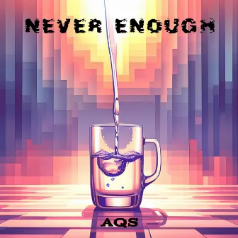 Never Enough by AQS