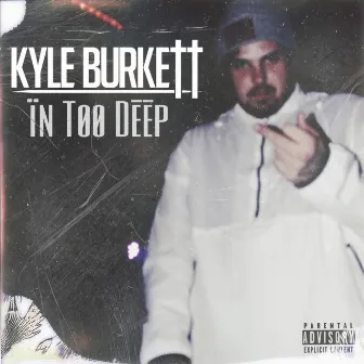 In Too Deep by Kyle Burkett