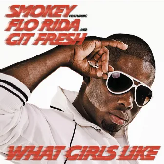 What Girls Like Feat. Flo Rida and Git Fresh by Smokey