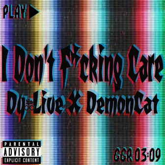 I Don't Fucking Care by Dy-Live