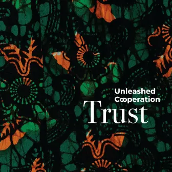 Trust by Unleashed Cooperation