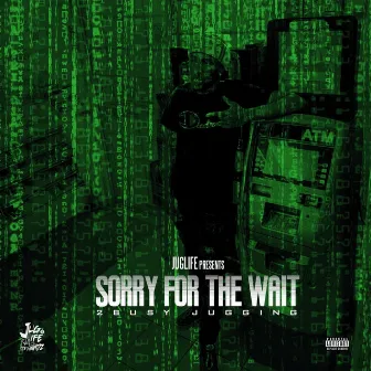 Sorry 4 the Wait 