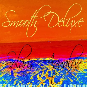 Solaris Aqualux, LTD. Aimée Sol VIP Edition (Best of Lounge and Chill Out Album) by Smooth Deluxe