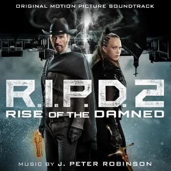 R.I.P.D. 2: Rise Of The Damned (Original Motion Picture Soundtrack) by J. Peter Robinson