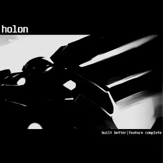 built better|feature complete by holon