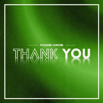 Thank You by Polished Chrome