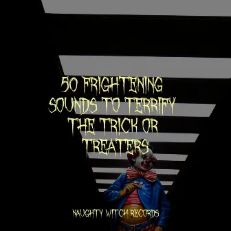 50 Frightening Sounds to Terrify the Trick or Treaters by Halloween Terror Factory