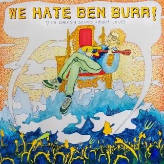 We Hate Ben Burr! by Ben Burr